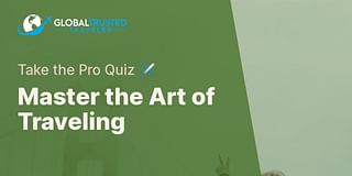 Master the Art of Traveling - Take the Pro Quiz ✈️