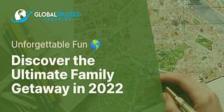 Discover the Ultimate Family Getaway in 2022 - Unforgettable Fun 🌎