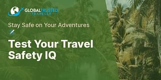 Test Your Travel Safety IQ - Stay Safe on Your Adventures ✈️