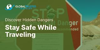Stay Safe While Traveling - Discover Hidden Dangers